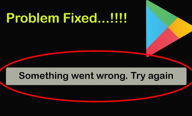 Something Went Wrong, Please Try Again – How To Fix Error For Google Play Store